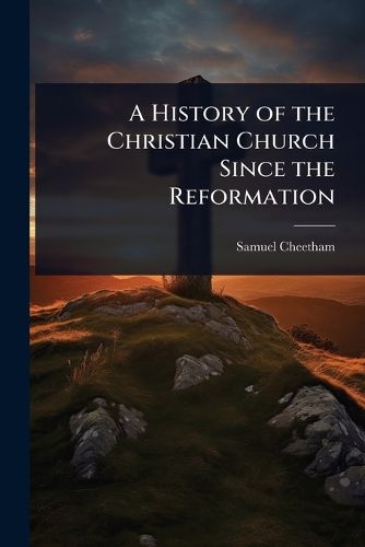Cover image for A History of the Christian Church Since the Reformation