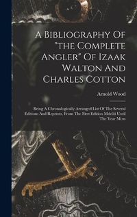 Cover image for A Bibliography Of "the Complete Angler" Of Izaak Walton And Charles Cotton