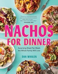 Cover image for Nachos for Dinner: Surprising Sheet Pan Meals the Whole Family Will Love