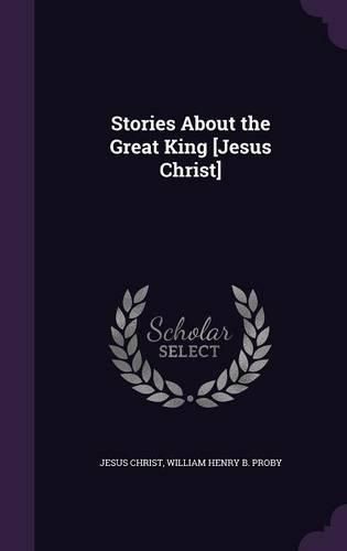 Stories about the Great King [Jesus Christ]