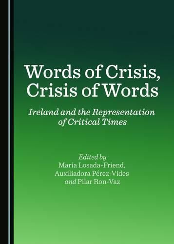 Cover image for Words of Crisis, Crisis of Words: Ireland and the Representation of Critical Times