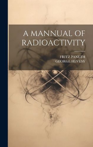 Cover image for A Mannual of Radioactivity