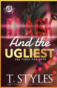 Cover image for Black And The Ugliest: The Fight For Love (The Cartel Publications Presents)