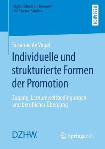 Cover image for Individuelle Und Strukturierte Formen Der Promotion: Zugang, Lernumweltbedingungen Und Beruflicher UEbergang