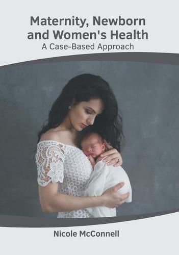 Cover image for Maternity, Newborn and Women's Health: A Case-Based Approach