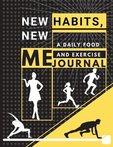 Cover image for New habits, New Me - A Daily Food and Exercise Journal: Fitness Tracker to Cultivate a Better You (8,5 x 11) Large Size