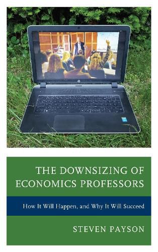 Cover image for The Downsizing of Economics Professors: How It Will Happen, and Why It Will Succeed