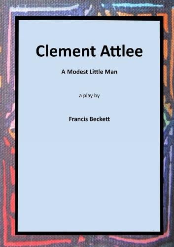 Cover image for Clement Attlee: A Modest Little Man