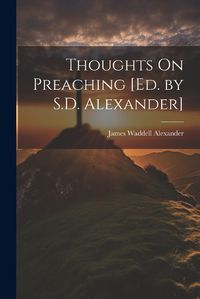 Cover image for Thoughts On Preaching [Ed. by S.D. Alexander]