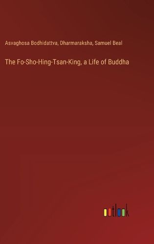 The Fo-Sho-Hing-Tsan-King, a Life of Buddha