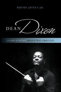 Cover image for Dean Dixon: Negro at Home, Maestro Abroad