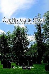 Cover image for Our History In Stone: The New England Cemetery Dictionary