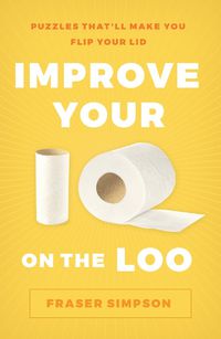 Cover image for Improve Your IQ on the Loo: Puzzles That'll Make You Flip Your Lid