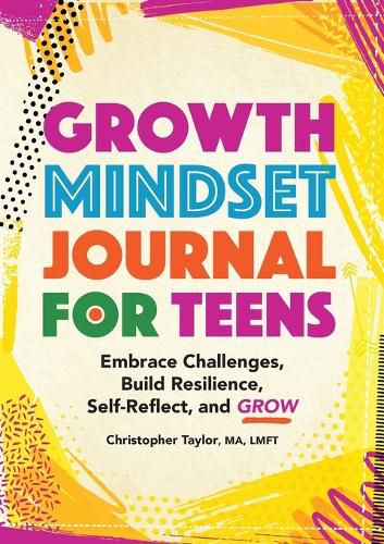 Cover image for Growth Mindset Journal for Teens: Embrace Challenges, Build Resilience, Self-Reflect and Grow