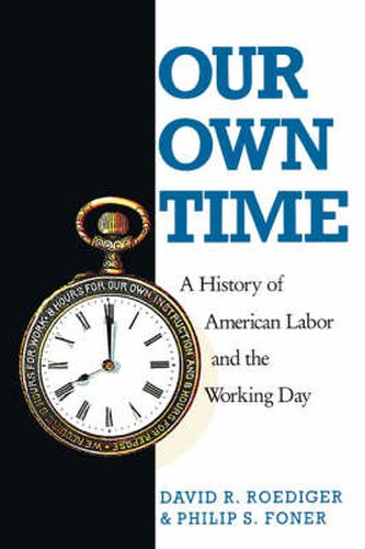 Cover image for Our Own Time: A History of American Labor and the Working Day