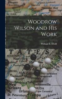 Cover image for Woodrow Wilson and His Work