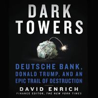 Cover image for Dark Towers: Deutsche Bank, Donald Trump, and an Epic Trail of Destruction
