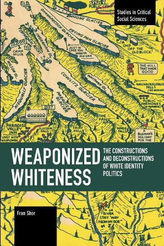 Cover image for Weaponized Whiteness: The Constructions and Deconstructions of White Identity Politics