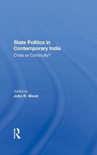 Cover image for State Politics in Contemporary India: Crisis or Continuity?