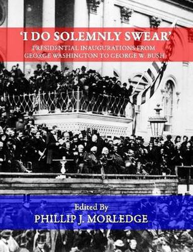 Cover image for 'I Do Solemnly Swear' - Presidential Inaugurations From George Washington to George W. Bush