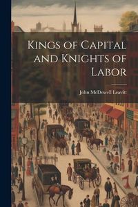 Cover image for Kings of Capital and Knights of Labor