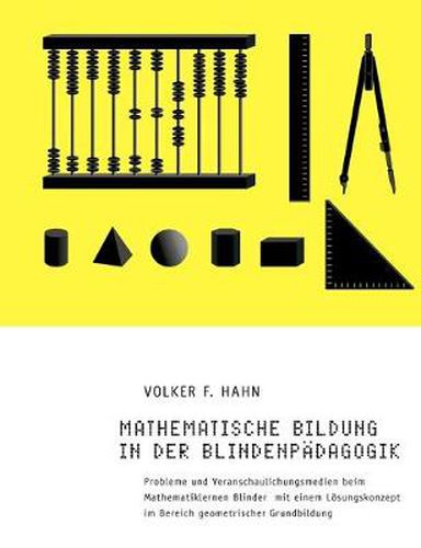 Cover image for Mathematische Bildung in der Blindenpadagogik: Probleme und Veranschaulichungsmedien beim Mathematiklernen Blinder mit einem Loesungskonzept im Bereich geometrischer Grundbildung