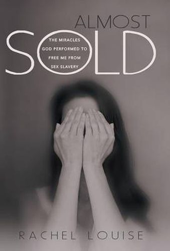 Cover image for Almost Sold: The Miracles God Performed to Free Me from Sex Slavery