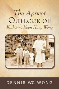 Cover image for The Apricot Outlook of Katherine Koon Hung Wong