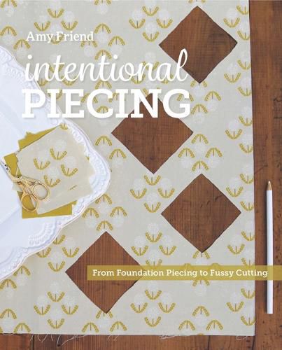 Cover image for Intentional Piecing: From Fussy Cutting to Foundation Piecing