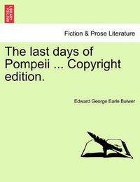 Cover image for The Last Days of Pompeii ... Copyright Edition.