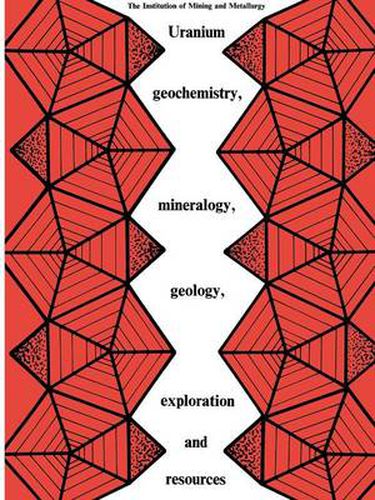 Cover image for Uranium geochemistry, mineralogy, geology, exploration and resources: Published for the Institution of Mining and Metallurgy