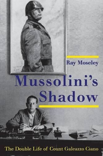 Cover image for Mussolini's Shadow: The Double Life of Count Galeazzo Ciano