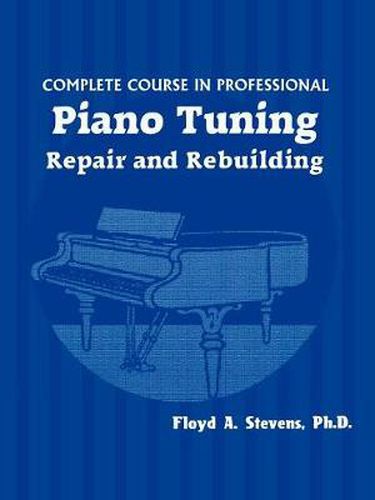 Cover image for Complete Course in Professional Piano Tuning: Repair and Rebuilding