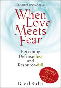 Cover image for When Love Meets Fear: Becoming Defense-less and Resource-full