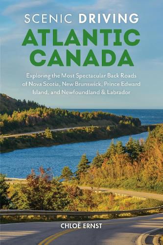 Cover image for Scenic Driving Atlantic Canada: Exploring the Most Spectacular Back Roads of Nova Scotia, New Brunswick, Prince Edward Island, and Newfoundland & Labrador