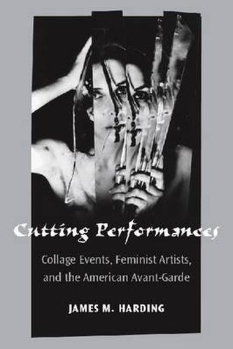 Cutting Performances: Collage Events, Feminist Artists, and the American Avant-Garde