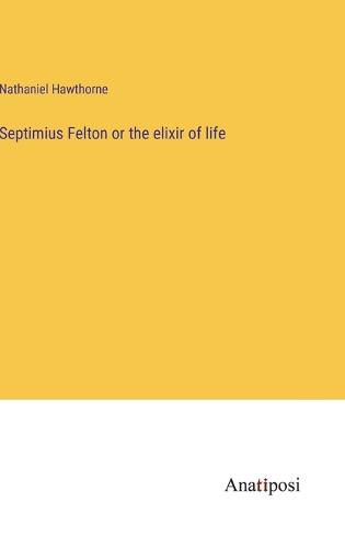 Cover image for Septimius Felton or the elixir of life