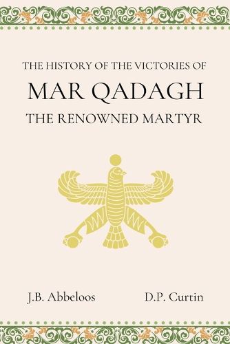 The History of the Victories of Mar Qadagh the Renowned Martyr