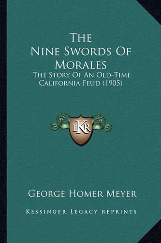 The Nine Swords of Morales the Nine Swords of Morales: The Story of an Old-Time California Feud (1905) the Story of an Old-Time California Feud (1905)