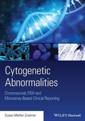 Cover image for Cytogenetic Abnormalities: Chromosomal, FISH and M icroarray-Based Clinical Reporting