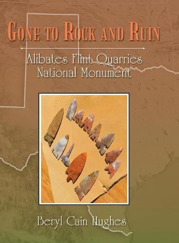 Cover image for Gone to Rock and Ruin: Alibates Flint Quarries National Monument