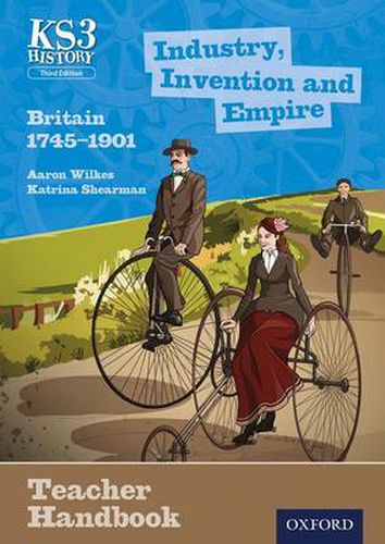 Cover image for Key Stage 3 History by Aaron Wilkes: Industry, Invention and Empire: Britain 1745-1901 Teacher Handbook