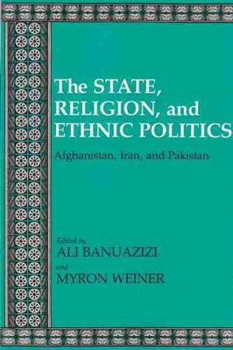 Cover image for The State, Religion, and Ethnic Politics: Afghanistan, Iran and Pakistan