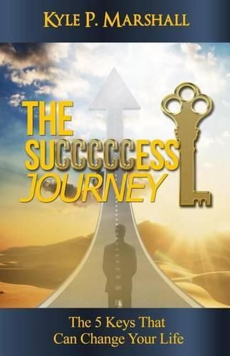 Cover image for The Succcccess Journey: The 5 Keys That Can Change Your Life