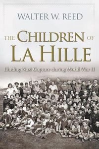 Cover image for The Children of La Hille: Eluding Nazi Capture during World War II