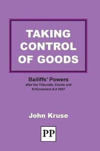 Cover image for Taking Control of Goods: Bailiffs' Powers After the Tribunals, Courts and Enforcement Act 2007