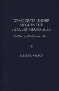 Cover image for Democrats Under Siege in the Sunbelt Megastates: California, Florida, and Texas