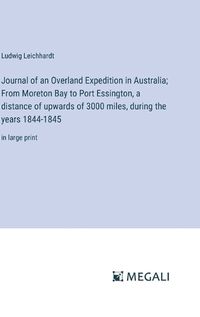 Cover image for Journal of an Overland Expedition in Australia; From Moreton Bay to Port Essington, a distance of upwards of 3000 miles, during the years 1844-1845