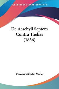 Cover image for de Aeschyli Septem Contra Thebas (1836)