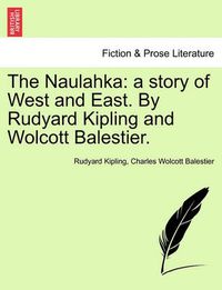 Cover image for The Naulahka: A Story of West and East. by Rudyard Kipling and Wolcott Balestier.